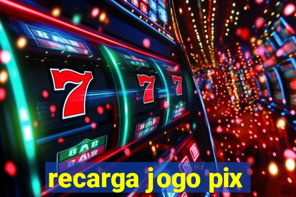 recarga jogo pix